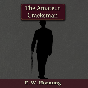 The Amateur Cracksman by Ernest William Hornung